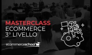 Masterclass Ecommerce 3º Livello - Ecommerce School