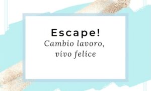 Download ESCAPE! Cambio lavoro, vivo felice – EcoSapere